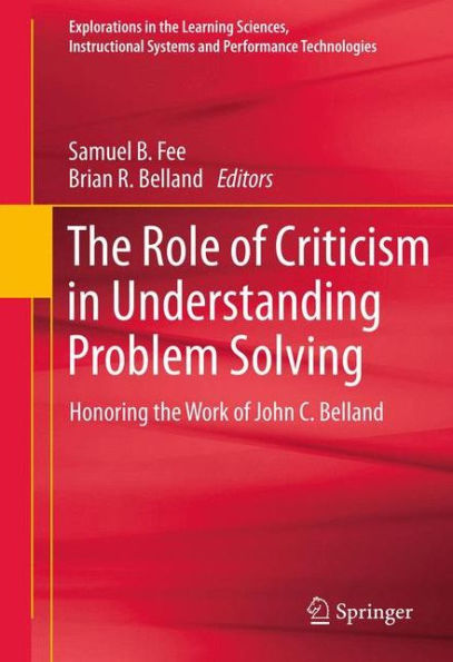 the Role of Criticism Understanding Problem Solving: Honoring Work John C. Belland