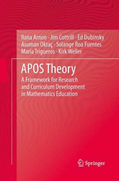 APOS Theory: A Framework for Research and Curriculum Development Mathematics Education