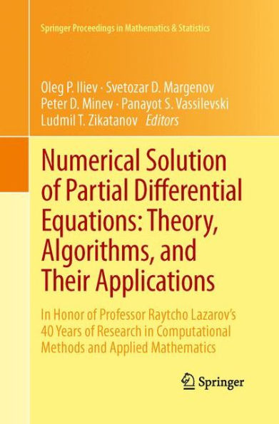 Numerical Solution of Partial Differential Equations: Theory, Algorithms, and Their Applications: In Honor of Professor Raytcho Lazarov's 40 Years of Research in Computational Methods and Applied Mathematics