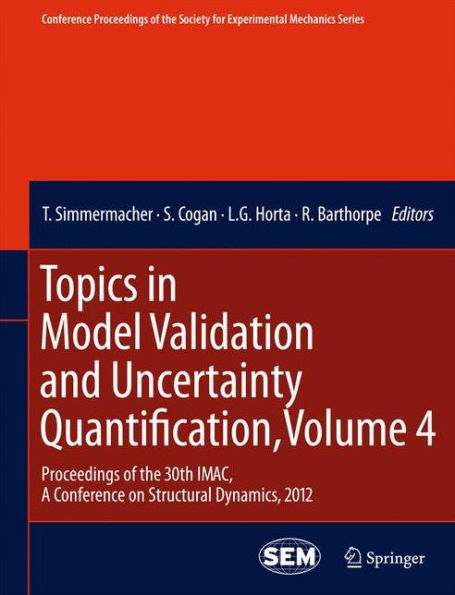 Topics in Model Validation and Uncertainty Quantification, Volume 4: Proceedings of the 30th IMAC, A Conference on Structural Dynamics, 2012