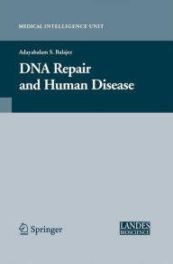 Title: DNA Repair and Human Disease / Edition 1, Author: Adayabalam Balajee