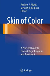 Title: Skin of Color: A Practical Guide to Dermatologic Diagnosis and Treatment, Author: Andrew F. Alexis