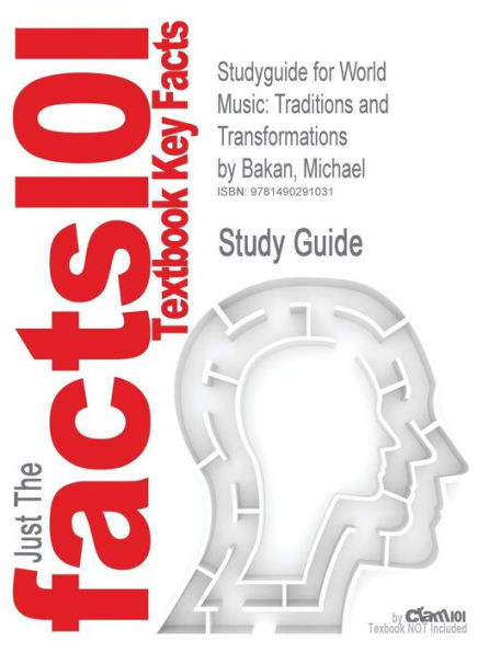 Studyguide for World Music: Traditions and Transformations by Bakan, Michael, ISBN 9780077431679