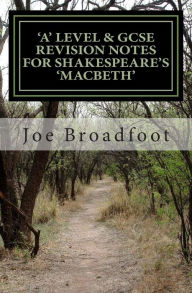 Title: GCSE & 'a' Level Revision Notes for Shakespeare's Macbeth: Scene-by-scene study guide: Shakespeare's play explained in simple language, Author: Joe Broadfoot
