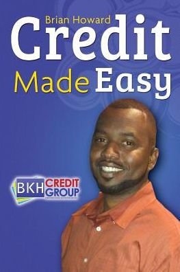 Credit Made Easy: Your Personal Guide To Increase Your Credit IQ