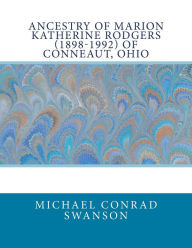 Title: Ancestry of Marion Katherine Rodgers (1898-1992) of Conneaut, Ohio, Author: Michael Conrad Swanson