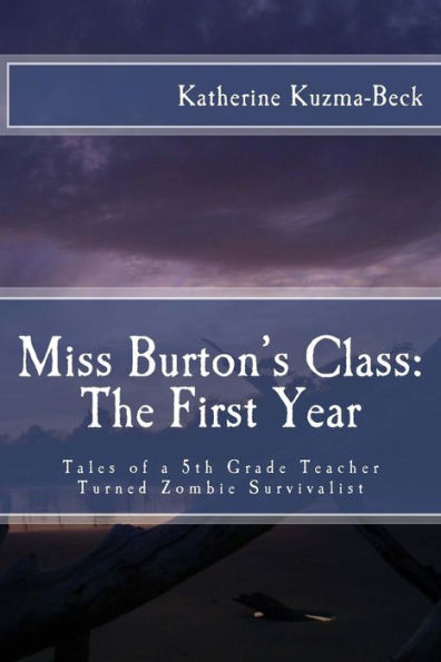 Miss Burton's Class: The First Year: Tales of a Fifth Grade Teacher Turned Zombie Survivalist