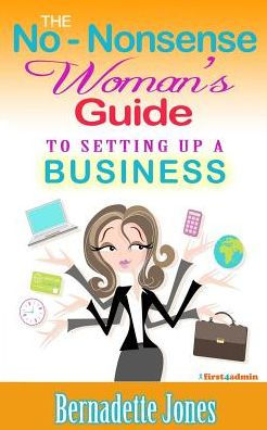 The No Nonsense Woman's Guide To Setting Up A Business