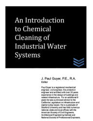 Title: An Introduction to Chemical Cleaning of Industrial Water Systems, Author: J Paul Guyer