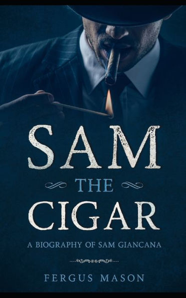 Sam the Cigar: A Biography of Giancana