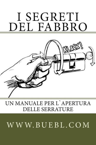 I segreti del fabbro: Un manuale per l`apertura delle serrature