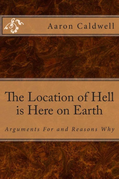 The Location of Hell is Here on Earth: Arguments For and Reasons Why