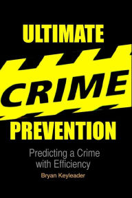 Title: Ultimate Crime Prevention: Predicting a Crime with Efficiency, Author: Bryan Keyleader