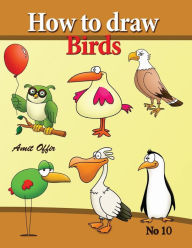 Title: how to draw birds: drawing book for kids and adults that will teach you how to draw birds step by step, Author: Amit Offir