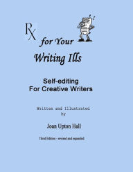 Title: Rx for Your Writing Ills: Self-editing for Creative Writers, Author: Joan Upton Hall