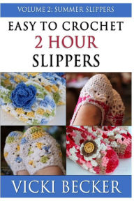 Title: Easy To Crochet 2 Hour Slippers Volume 2: Summer Slippers, Author: Vicki Becker