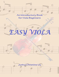 Title: Easy Viola: An Introductory Book for Viola Beginners, Author: Junhui Christine Liu