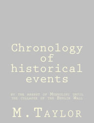 Title: Chronology of historical events: by the arrest of Mussolini until the collapse of the Berlin Wall, Author: M Taylor