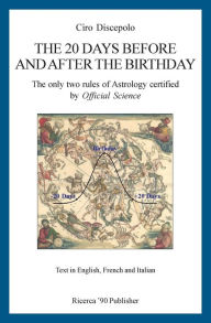 Title: The 20 Days Before and After the Birthday: The only two rules of Astrology certified by Official Science, Author: Ciro Discepolo