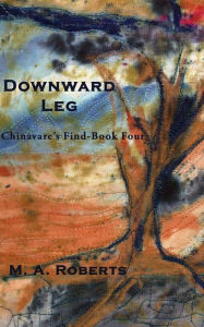 Title: Downward Leg: Chinavare's Find Book Four, Author: M a Roberts