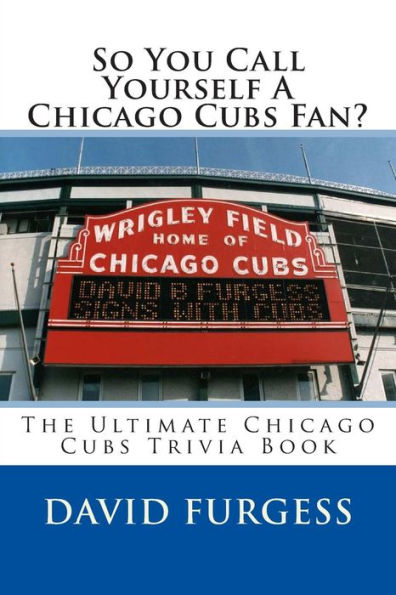 So You Call Yourself A Chicago Cubs Fan?