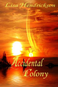 Title: The Accidental Colony, Author: Lisa K Hendrickson