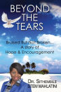 Beyond The Tears: Bruised But Not Broken... A Story of Hope & Encouragement