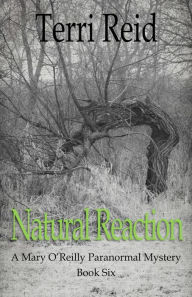 Title: Natural Reaction: A Mary O'Reilly Paranormal Mystery - Book Six, Author: Terri Reid