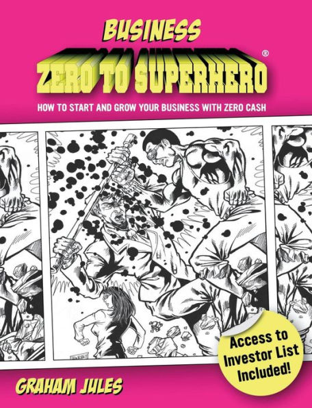 Business Zero To Superhero: How To Start and Grow Your Business With Zero Cash