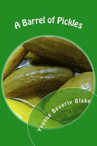 Title: A Barrel of Pickles: Short Stories and Poems for Teens, Author: Yvonne Beverly Blake