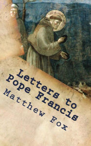 Title: Letters to Pope Francis: Rebuilding a Church with Justice and Compassion, Author: Matthew Fox