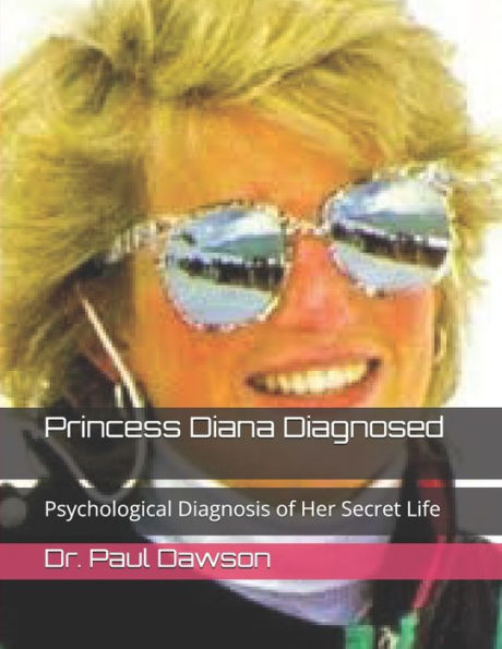 Princess Diana Diagnosed: Psychological Diagnosis of Her Secret Life