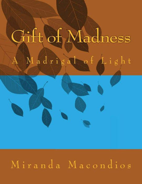 Gift of Madness: A Madrigal of Light