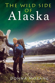 Title: The Wild Side of Alaska, Author: Donna Morang