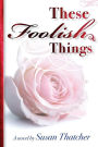 These Foolish Things a Novel by Susan Thatcher