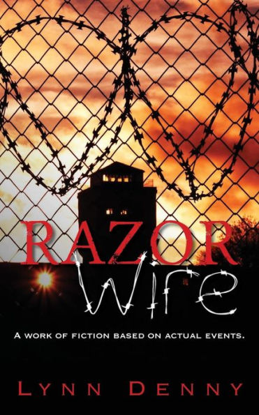 Razor Wire: A work of fiction based on actual events.