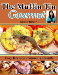 Title: The Muffin Tin Gourmet, Author: Jennifer Ranger