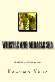 Title: Whistle and Miracle Sea: Kuchibue to Kiseki No Umi, Author: Kazuma Yura