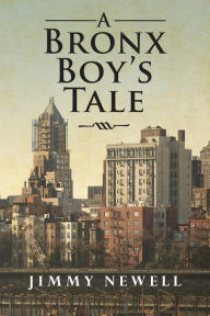 Title: A Bronx Boy's Tale, Author: Jimmy Newell