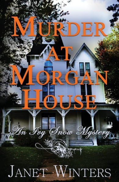 Murder At Morgan House: An Ivy Snow Mystery