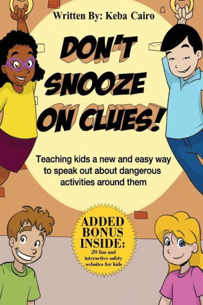 Don't Snooze on Clues!: Teaching kids a new and easy way to speak out about dangerous activities around them.