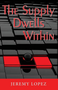 Title: The Supply Dwells Within: Discover the Treasure Within You, Author: Jeremy Lopez