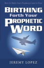 Birthing Forth Your Prophetic Word