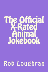 Title: The Official X-Rated Animal Jokebook, Author: Rob Loughran