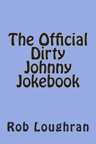 Title: The Official Dirty Johnny Jokebook, Author: Rob Loughran