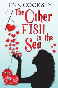 Title: The Other Fish in the Sea (Grab Your Pole, #2), Author: Jenn Cooksey