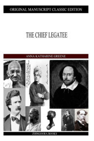 Title: The Chief Legatee, Author: Anna Katharine Green