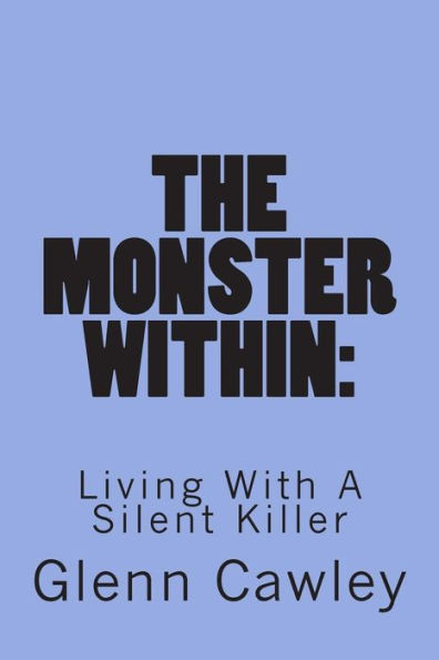 The Monster Within: : Living With A Silent Killer