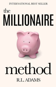 Title: The Millionaire Method: How to get out of Debt and Earn Financial Freedom by Understanding the Psychology of the Millionaire Mind, Author: R L Adams