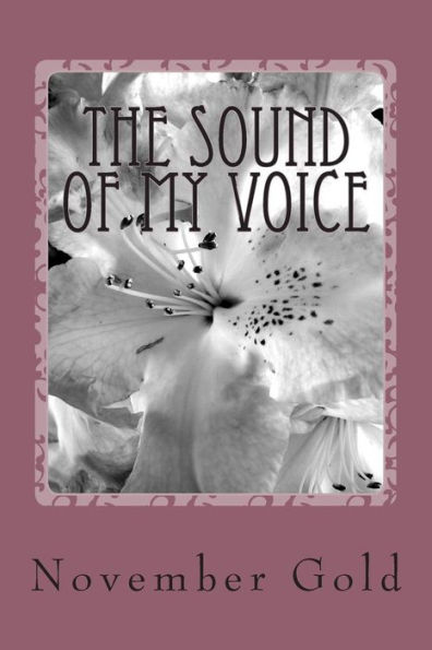 The Sound of my Voice-: A woman's poetic journey to herself